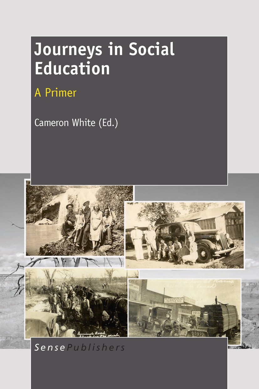 Titlebook: Journeys in Social Education: A Primer; Cameron White Book 2011 SensePublishers 2011 Social Education Titlebook: Journeys in Social Education: A Primer; Cameron White Book 2011 SensePublishers 2011 Social Education