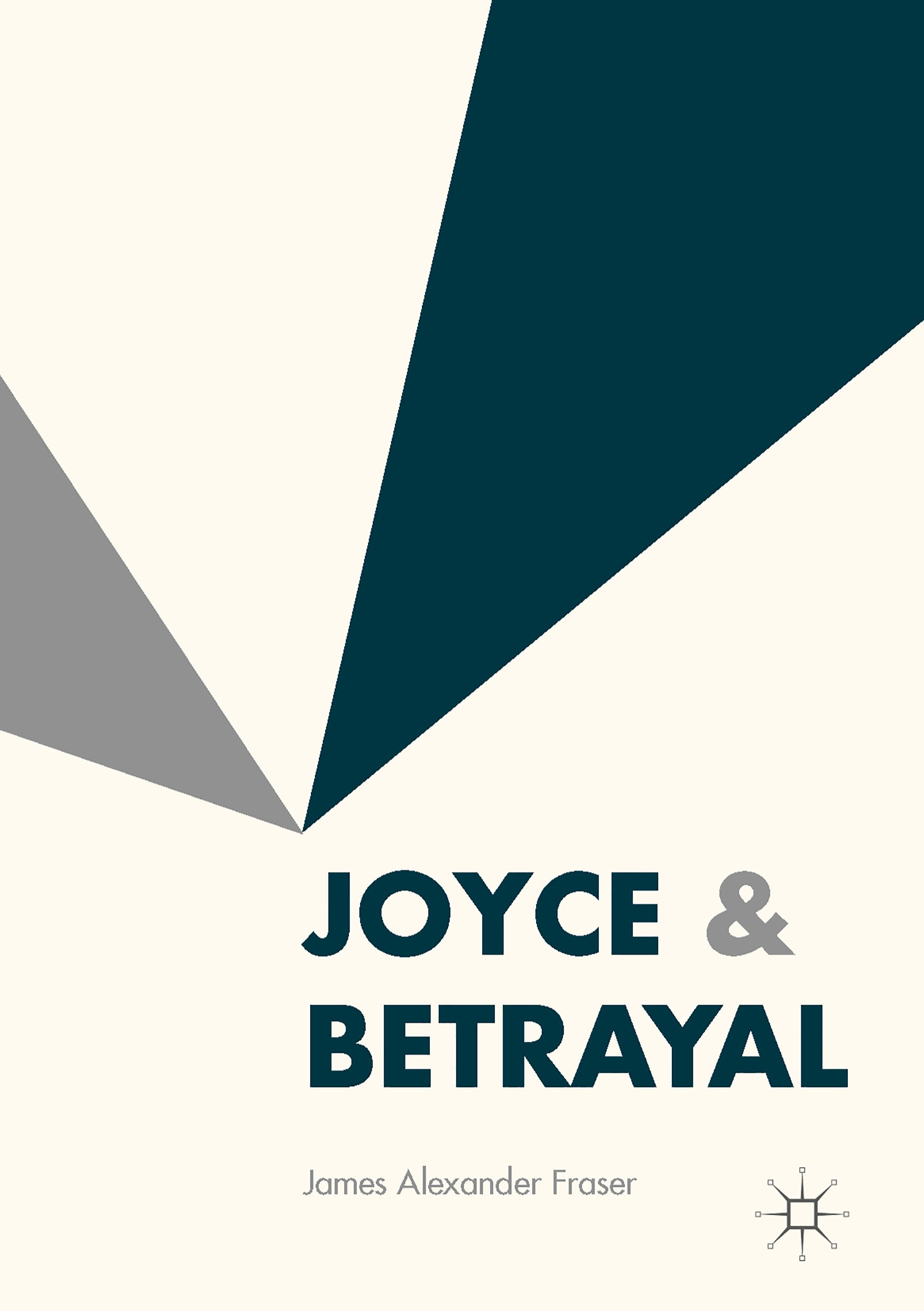 Titlebook: Joyce & Betrayal; James Alexander Fraser Book 2016 The Editor(s) (if applicable) and The Author(s) 2016 James Joyce.Irish literature.twent Titlebook: Joyce & Betrayal; James Alexander Fraser Book 2016 The Editor(s) (if applicable) and The Author(s) 2016 James Joyce.Irish literature.twent