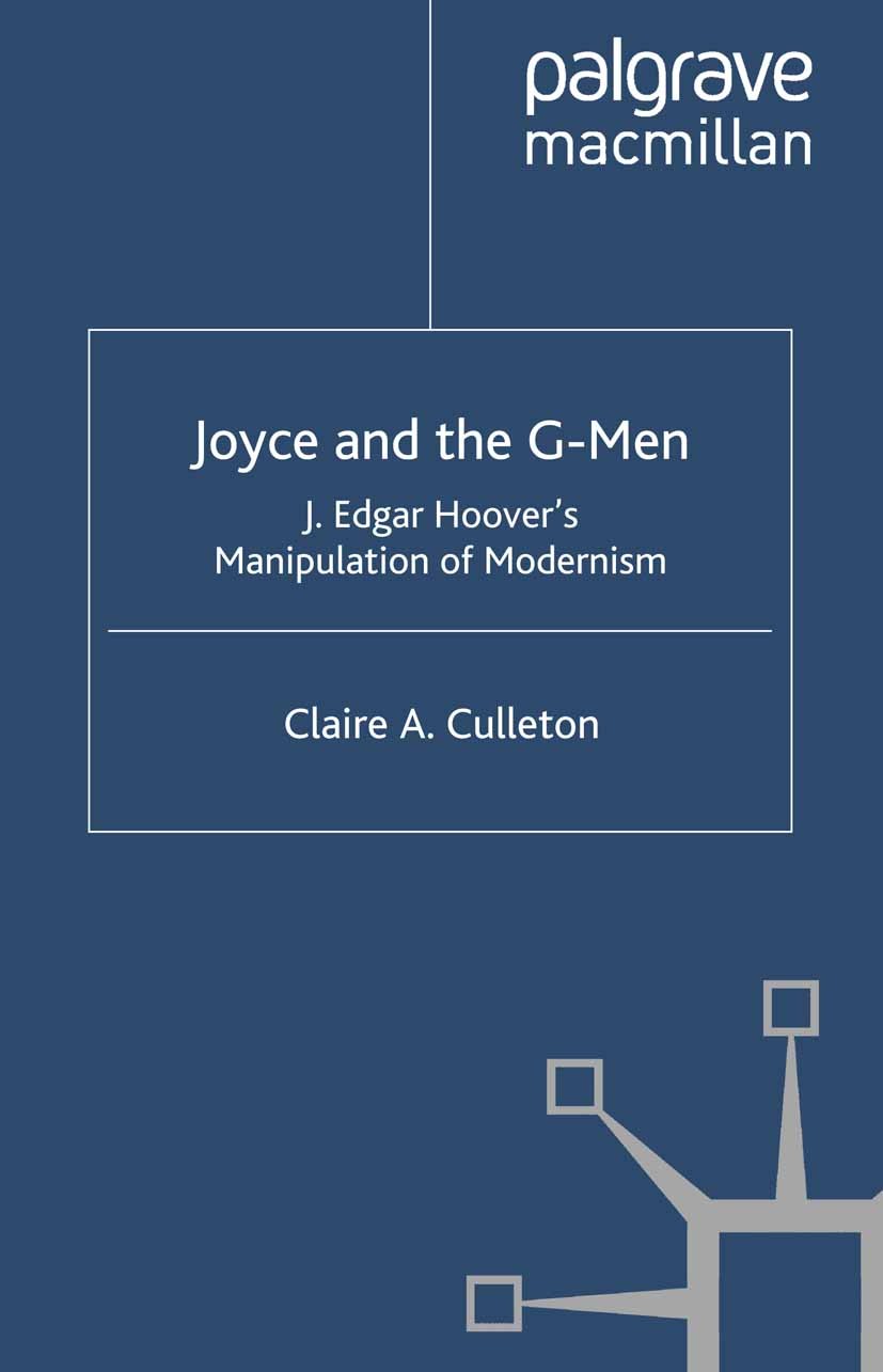 Titlebook: Joyce and the G-Men; J. Edgar Hoover’s Ma Claire A. Culleton Book 2004 Claire A. Culleton 2004 America.communism.democracy.English literatu Titlebook: Joyce and the G-Men; J. Edgar Hoover’s Ma Claire A. Culleton Book 2004 Claire A. Culleton 2004 America.communism.democracy.English literatu