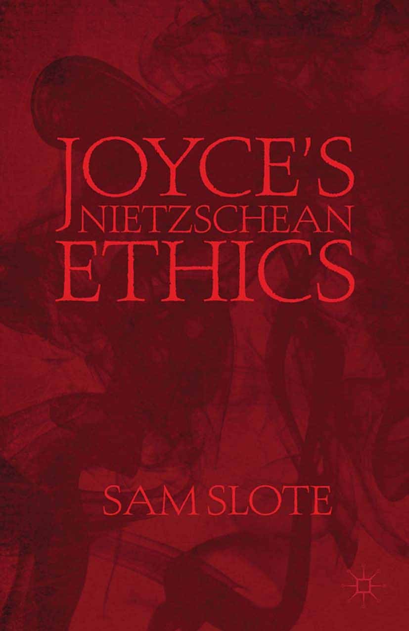 Titlebook: Joyce’s Nietzschean Ethics; Sam Slote Book 2013 Palgrave Macmillan, a division of Nature America Inc. 2013 aesthetics.ethics.Friedrich Nie Titlebook: Joyce’s Nietzschean Ethics; Sam Slote Book 2013 Palgrave Macmillan, a division of Nature America Inc. 2013 aesthetics.ethics.Friedrich Nie
