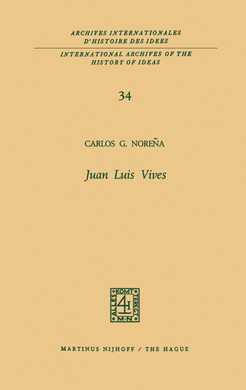 Titlebook: Juan Luis Vives; Carlos G. Noreña Book 1970 Martinus Nijhoff, The Hague, Netherlands 1970 Erasmus of Rotterdam.Juan Luis Vives.Vives’ thou Titlebook: Juan Luis Vives; Carlos G. Noreña Book 1970 Martinus Nijhoff, The Hague, Netherlands 1970 Erasmus of Rotterdam.Juan Luis Vives.Vives’ thou