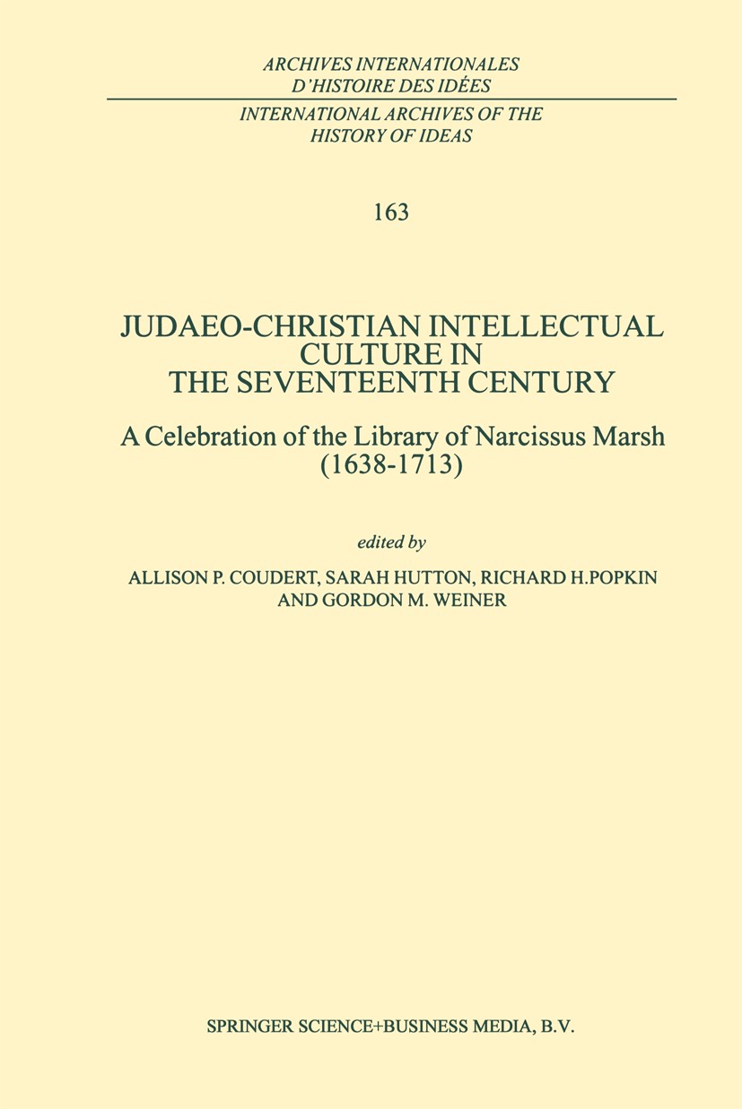 Titlebook: Judaeo-Christian Intellectual Culture in the Seventeenth Century; A Celebration of the Allison P. Coudert,Sarah Hutton,Gordon M. Weiner Boo Titlebook: Judaeo-Christian Intellectual Culture in the Seventeenth Century; A Celebration of the Allison P. Coudert,Sarah Hutton,Gordon M. Weiner Boo