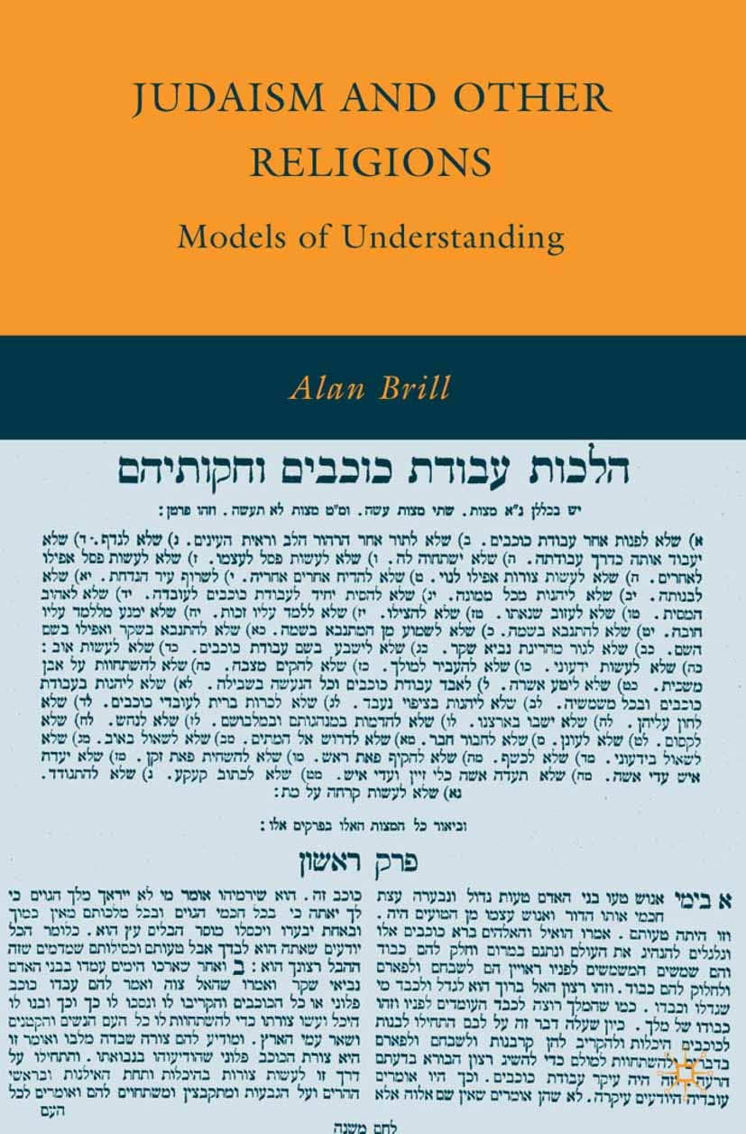 Titlebook: Judaism and Other Religions; Models of Understand Alan Brill Book 2010 Alan Brill 2010 globalization.hospital.Judaism.model.pluralism.relig Titlebook: Judaism and Other Religions; Models of Understand Alan Brill Book 2010 Alan Brill 2010 globalization.hospital.Judaism.model.pluralism.relig