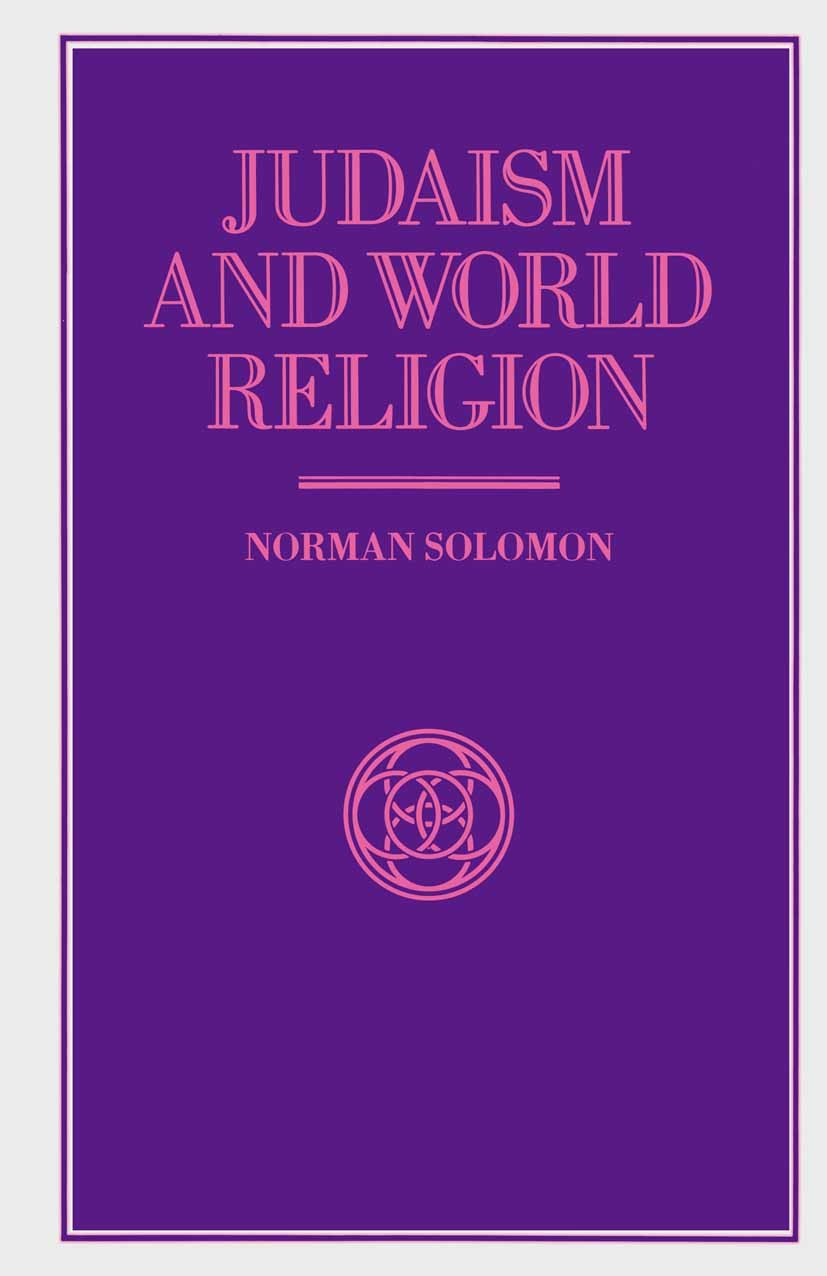 Titlebook: Judaism and World Religion; Norman Solomon Book 1991 Norman Solomon 1991 dialogue.environment.ethics.Judaism.language.philosophy.religion. Titlebook: Judaism and World Religion; Norman Solomon Book 1991 Norman Solomon 1991 dialogue.environment.ethics.Judaism.language.philosophy.religion.