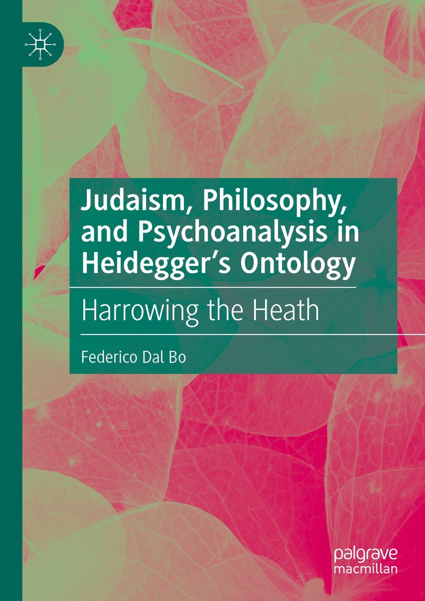 Titlebook: Judaism, Philosophy, and Psychoanalysis in Heidegger’s Ontology; Harrowing the Heath Federico Dal Bo Book 2023 The Editor(s) (if applicable Titlebook: Judaism, Philosophy, and Psychoanalysis in Heidegger’s Ontology; Harrowing the Heath Federico Dal Bo Book 2023 The Editor(s) (if applicable