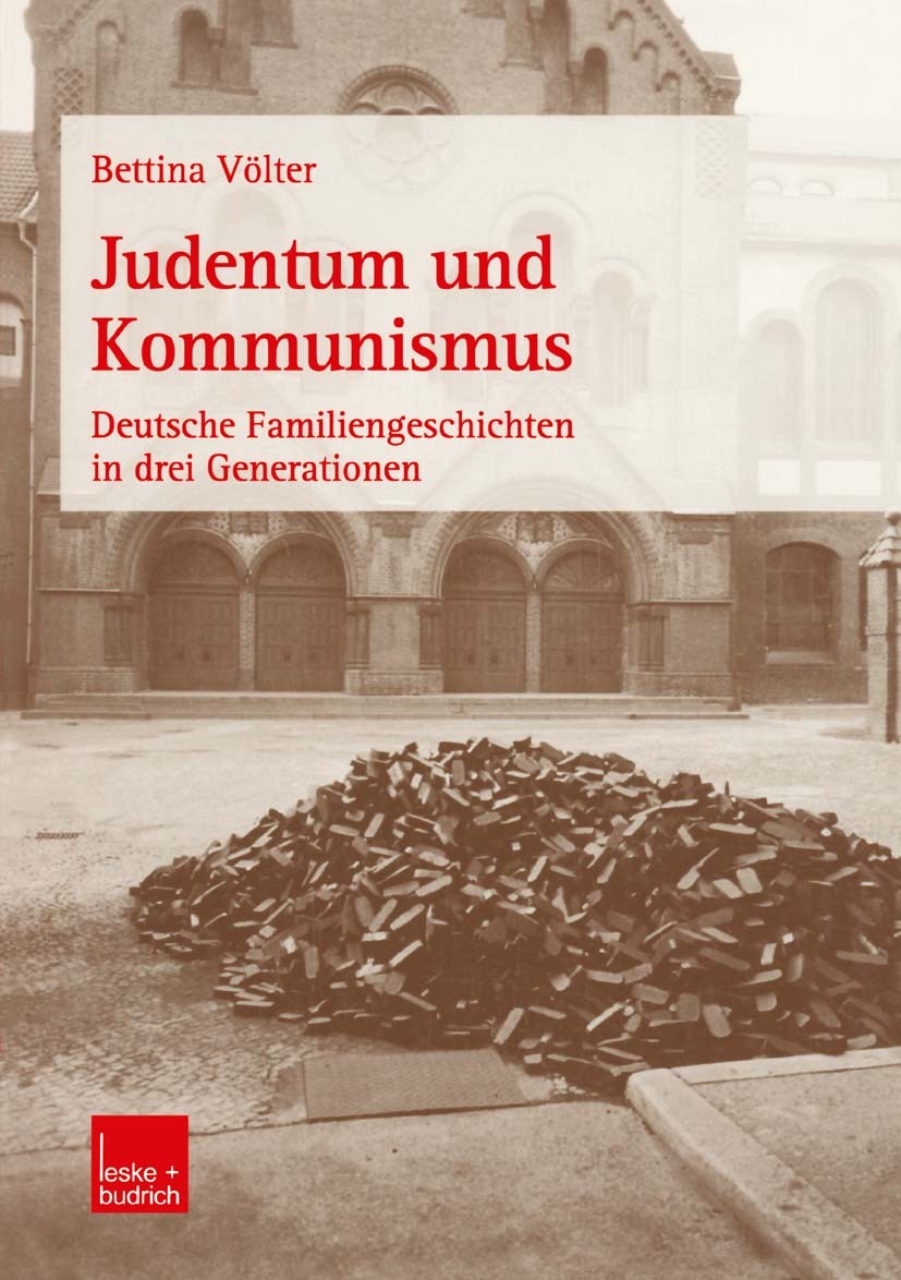 Titlebook: Judentum und Kommunismus; Deutsche Familienges Bettina Völter Book 2002 Springer Fachmedien Wiesbaden 2002 DDR.Familie.Identität.Judentum.K Titlebook: Judentum und Kommunismus; Deutsche Familienges Bettina Völter Book 2002 Springer Fachmedien Wiesbaden 2002 DDR.Familie.Identität.Judentum.K