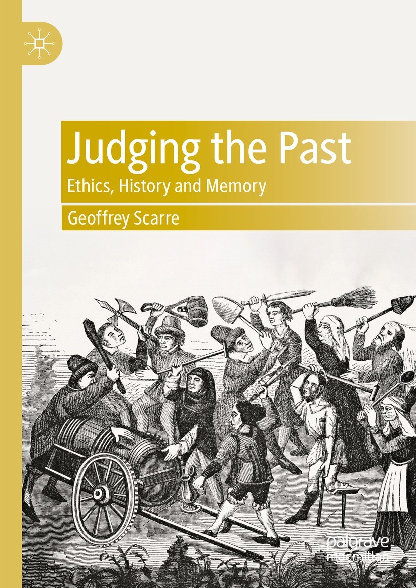 Titlebook: Judging the Past; Ethics, History and Geoffrey Scarre Book 2023 The Editor(s) (if applicable) and The Author(s), under exclusive license t Titlebook: Judging the Past; Ethics, History and Geoffrey Scarre Book 2023 The Editor(s) (if applicable) and The Author(s), under exclusive license t