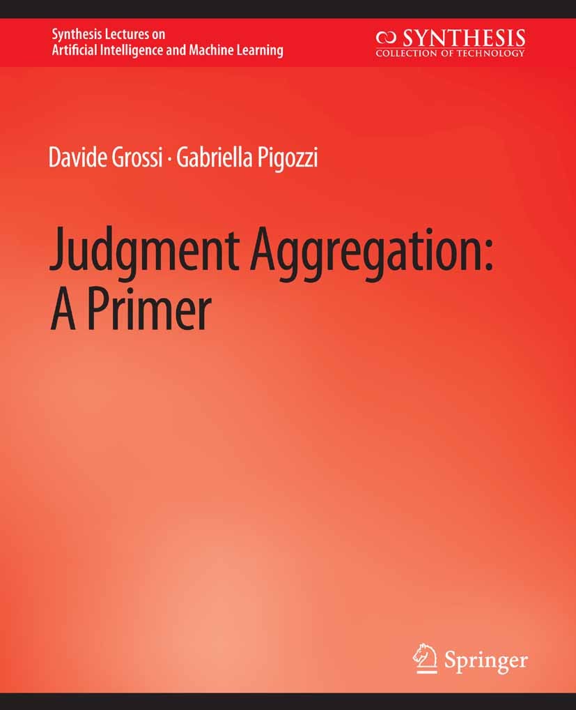 Titlebook: Judgment Aggregation; A Primer Davide Grossi,Gabriella Pigozzi Book 2014 Springer Nature Switzerland AG 2014 Titlebook: Judgment Aggregation; A Primer Davide Grossi,Gabriella Pigozzi Book 2014 Springer Nature Switzerland AG 2014