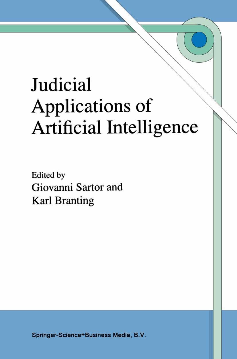 Titlebook: Judicial Applications of Artificial Intelligence; Giovanni Sartor,Karl Branting Book 1998 Springer Science+Business Media Dordrecht 1998 A Titlebook: Judicial Applications of Artificial Intelligence; Giovanni Sartor,Karl Branting Book 1998 Springer Science+Business Media Dordrecht 1998 A