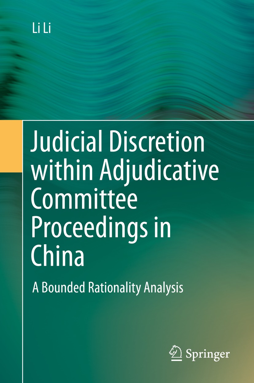 Titlebook: Judicial Discretion within Adjudicative Committee Proceedings in China; A Bounded Rationalit Li Li Conference proceedings 2014 Springer-Ver Titlebook: Judicial Discretion within Adjudicative Committee Proceedings in China; A Bounded Rationalit Li Li Conference proceedings 2014 Springer-Ver