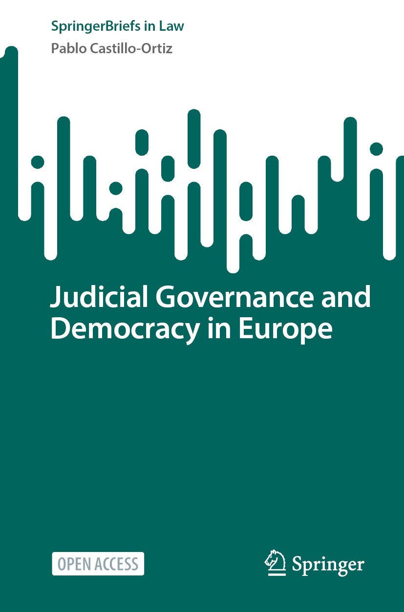 Titlebook: Judicial Governance and Democracy in Europe; Pablo Castillo-Ortiz Book‘‘‘‘‘‘‘‘ 2023 The Author(s) 2023 Judicial Governance.Judicial Politi Titlebook: Judicial Governance and Democracy in Europe; Pablo Castillo-Ortiz Book‘‘‘‘‘‘‘‘ 2023 The Author(s) 2023 Judicial Governance.Judicial Politi