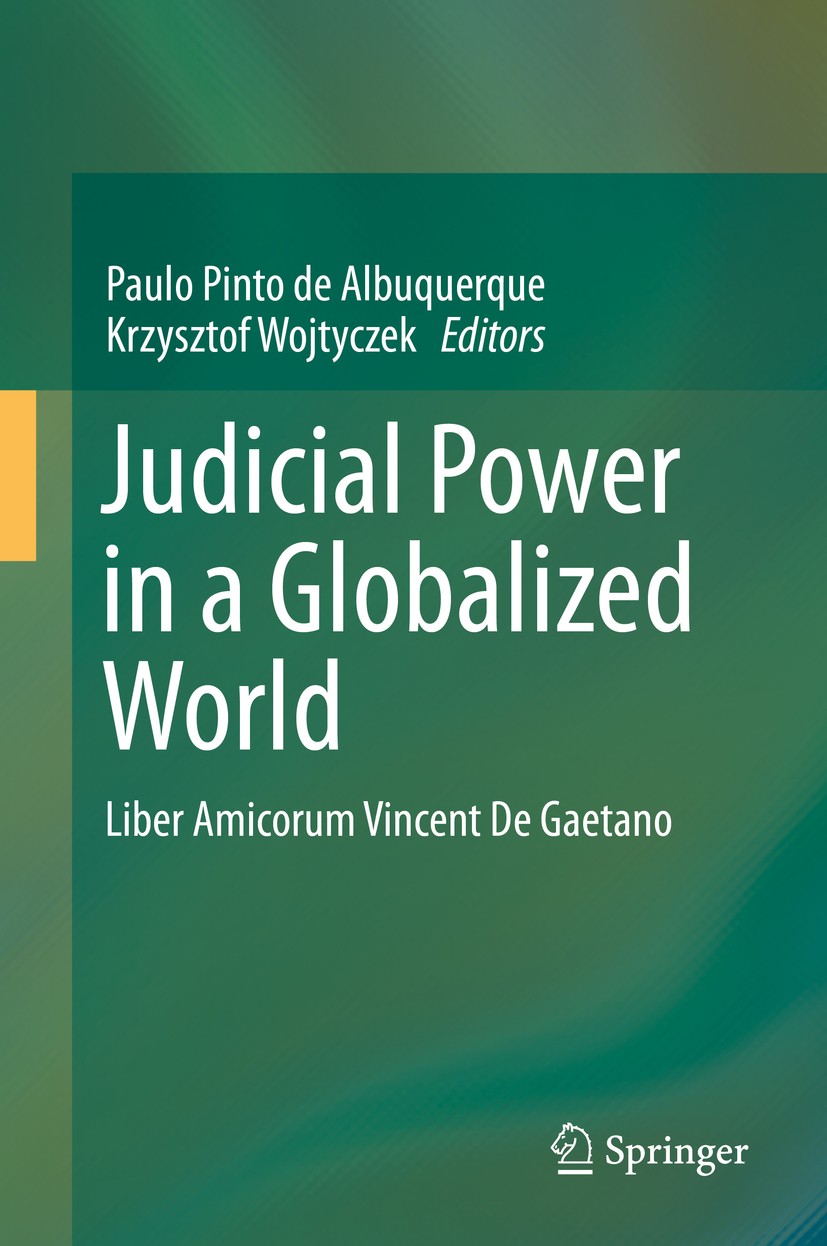 Titlebook: Judicial Power in a Globalized World; Liber Amicorum Vince Paulo Pinto de Albuquerque,Krzysztof Wojtyczek Book 2019 Springer Nature Switzer Titlebook: Judicial Power in a Globalized World; Liber Amicorum Vince Paulo Pinto de Albuquerque,Krzysztof Wojtyczek Book 2019 Springer Nature Switzer