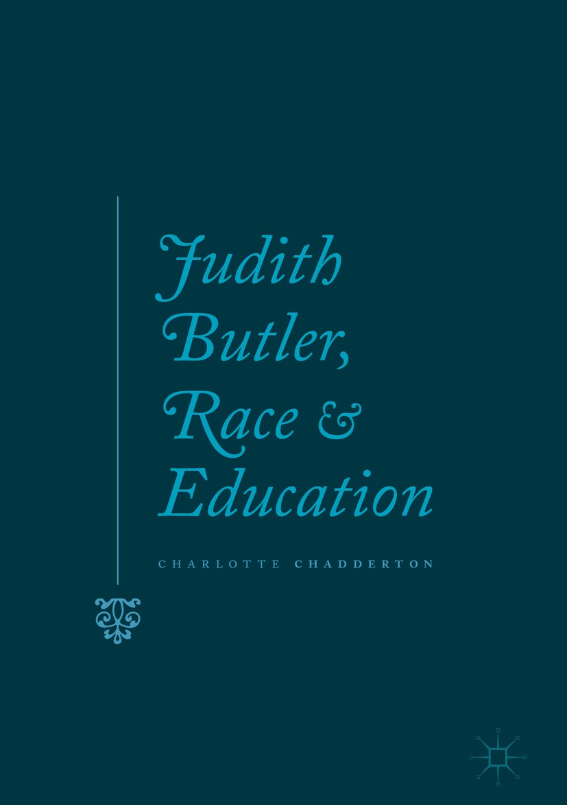 Titlebook: Judith Butler, Race and Education; Charlotte Chadderton Book 2018 The Editor(s) (if applicable) and The Author(s) 2018 Critical Race Theor Titlebook: Judith Butler, Race and Education; Charlotte Chadderton Book 2018 The Editor(s) (if applicable) and The Author(s) 2018 Critical Race Theor