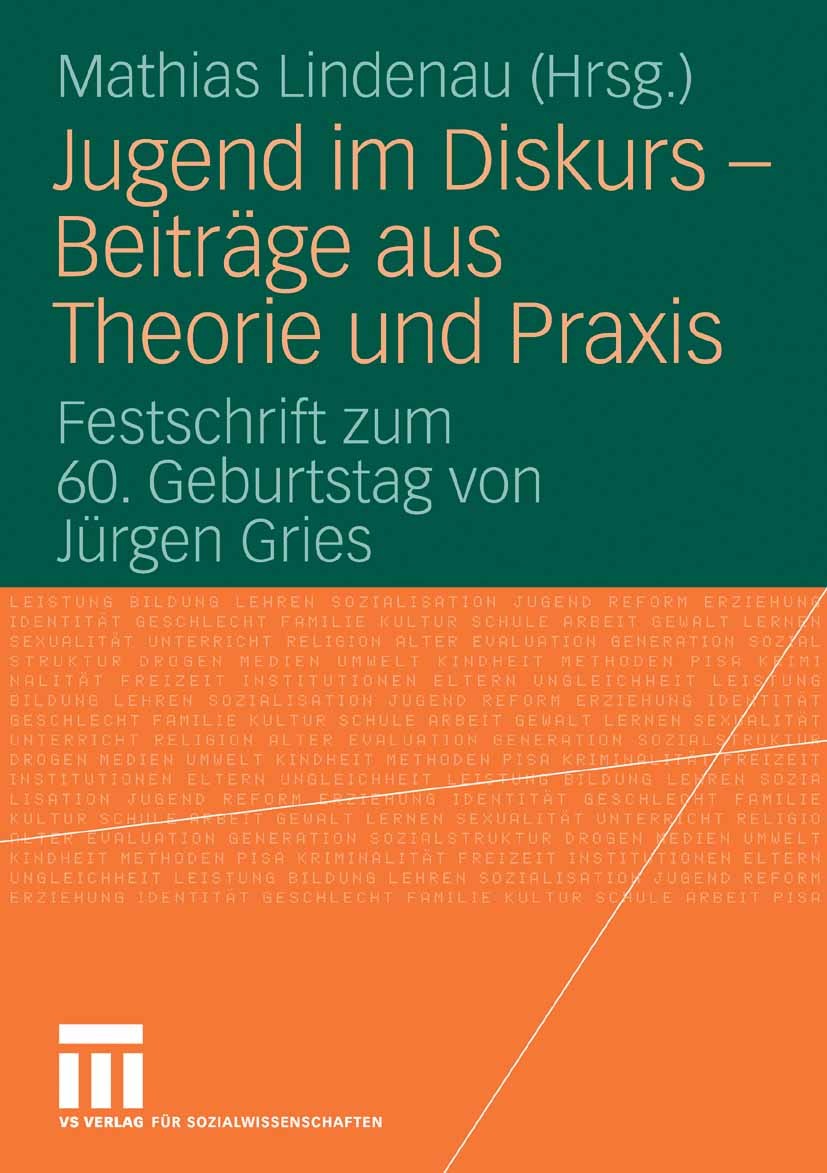 Titlebook: Jugend im Diskurs - Beiträge aus Theorie und Praxis; Festschrift zum 60. Mathias Lindenau Book 2009 VS Verlag für Sozialwissenschaften | S Titlebook: Jugend im Diskurs - Beiträge aus Theorie und Praxis; Festschrift zum 60. Mathias Lindenau Book 2009 VS Verlag für Sozialwissenschaften | S