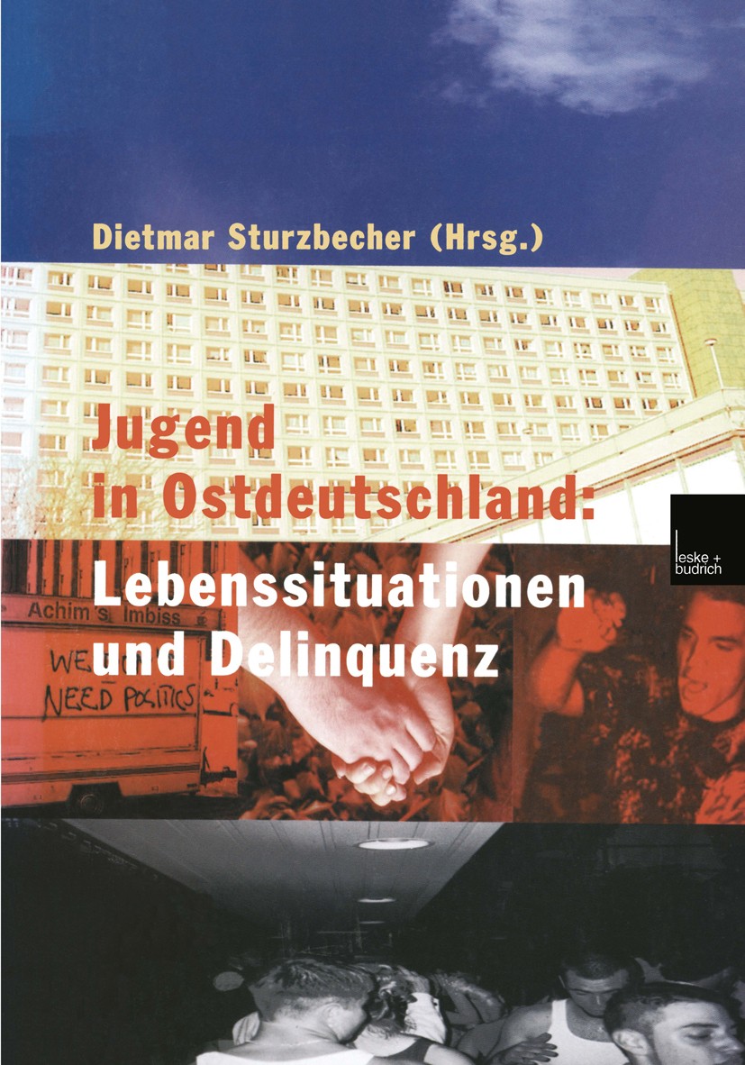 Titlebook: Jugend in Ostdeutschland: Lebenssituationen und Delinquenz; Dietmar Sturzbecher Book 2001 Leske + Budrich, Opladen 2001 Extremismus.Jugend Titlebook: Jugend in Ostdeutschland: Lebenssituationen und Delinquenz; Dietmar Sturzbecher Book 2001 Leske + Budrich, Opladen 2001 Extremismus.Jugend