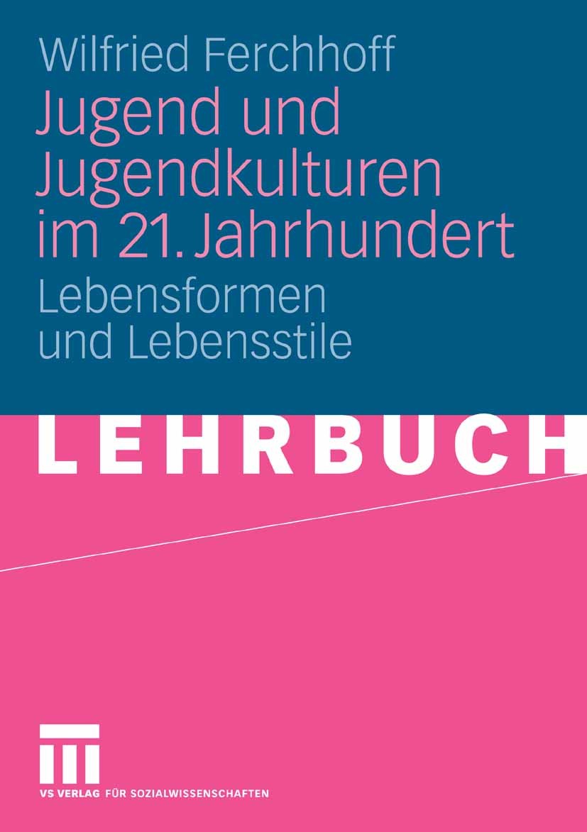 Titlebook: Jugend und Jugendkulturen im 21. Jahrhundert; Lebensformen und Leb Wilfried Ferchhoff Textbook 20071st edition VS Verlag für Sozialwissensc Titlebook: Jugend und Jugendkulturen im 21. Jahrhundert; Lebensformen und Leb Wilfried Ferchhoff Textbook 20071st edition VS Verlag für Sozialwissensc