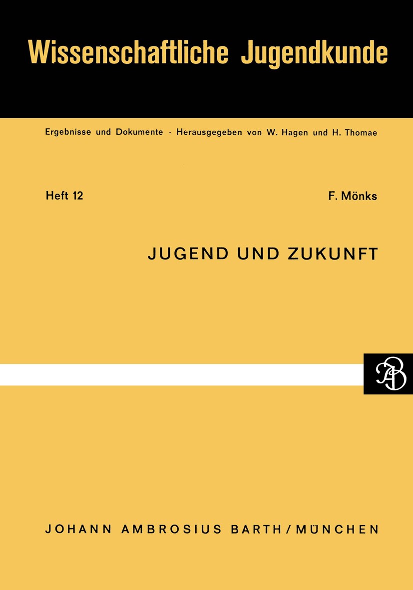 Titlebook: Jugend und Zukunft; Franz Mönks Book 1967 Johann Ambrosius Barth, München 1967 Einstellung.Erklärung.Erwartungen.Gesellschaft.Gutachten.Ku Titlebook: Jugend und Zukunft; Franz Mönks Book 1967 Johann Ambrosius Barth, München 1967 Einstellung.Erklärung.Erwartungen.Gesellschaft.Gutachten.Ku