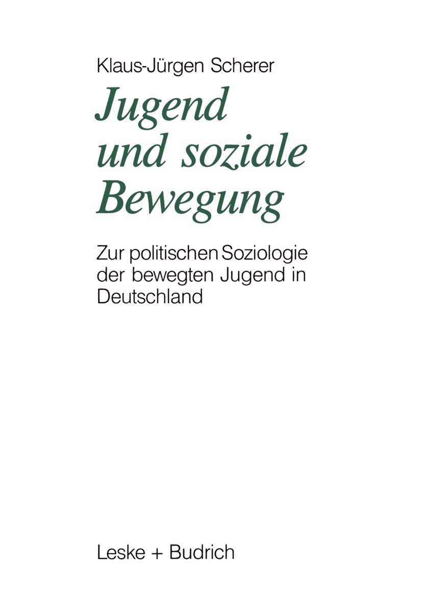 Titlebook: Jugend und soziale Bewegung; Zur politischen Sozi Klaus-Jürgen Scherer Book 1988 Springer Fachmedien Wiesbaden 1988 Gegenwartsgesellschaft. Titlebook: Jugend und soziale Bewegung; Zur politischen Sozi Klaus-Jürgen Scherer Book 1988 Springer Fachmedien Wiesbaden 1988 Gegenwartsgesellschaft.