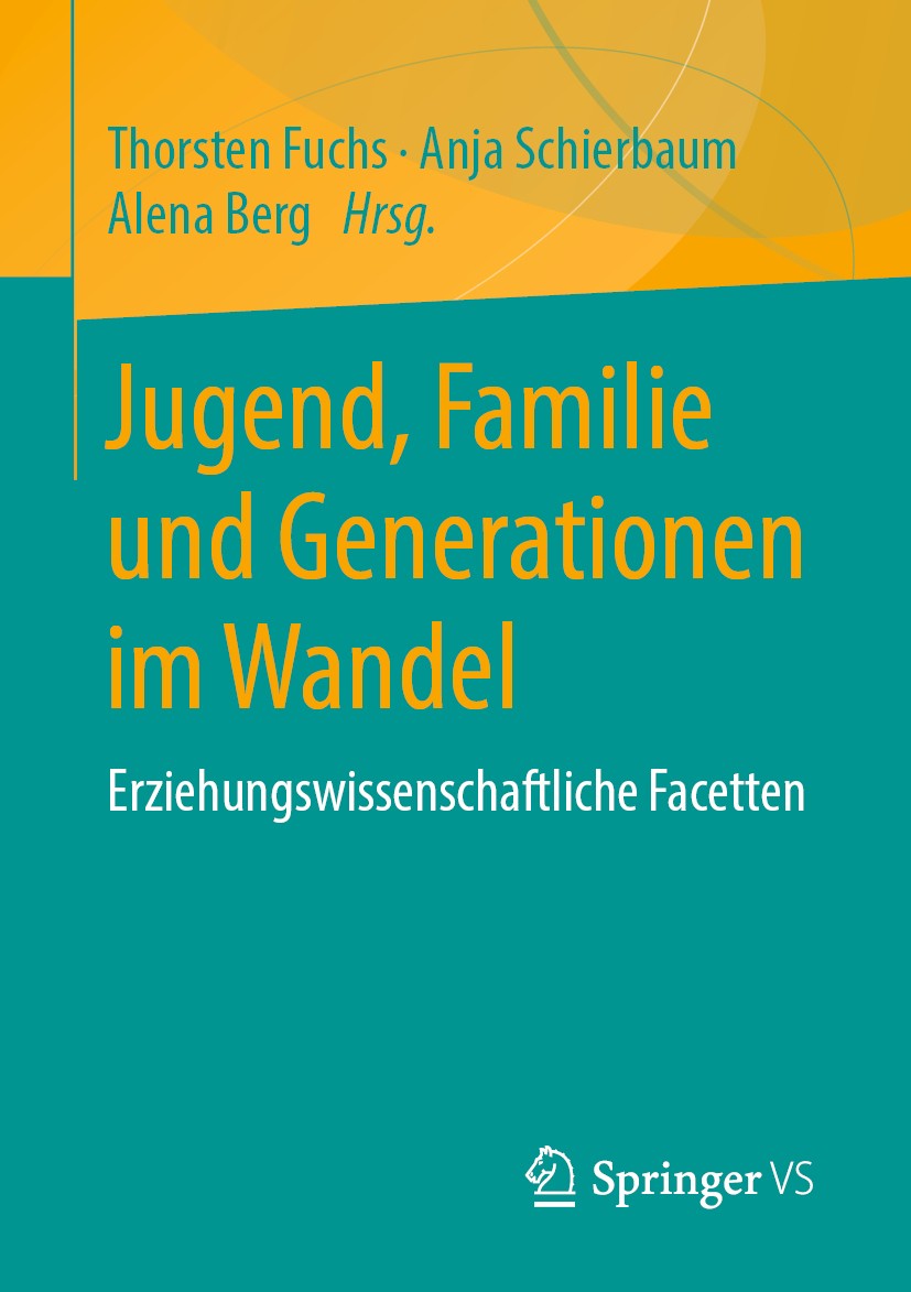 Titlebook: Jugend, Familie und Generationen im Wandel; Erziehungswissenscha Thorsten Fuchs,Anja Schierbaum,Alena Berg Book 2020 Springer Fachmedien Wi Titlebook: Jugend, Familie und Generationen im Wandel; Erziehungswissenscha Thorsten Fuchs,Anja Schierbaum,Alena Berg Book 2020 Springer Fachmedien Wi