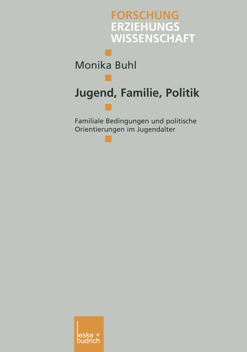 Titlebook: Jugend, Familie, Politik; Familiale Bedingunge Monika Buhl Book 2003 Leske + Budrich, Opladen 2003 Arbeit.Beteiligung.Familie.Generation.Ge Titlebook: Jugend, Familie, Politik; Familiale Bedingunge Monika Buhl Book 2003 Leske + Budrich, Opladen 2003 Arbeit.Beteiligung.Familie.Generation.Ge