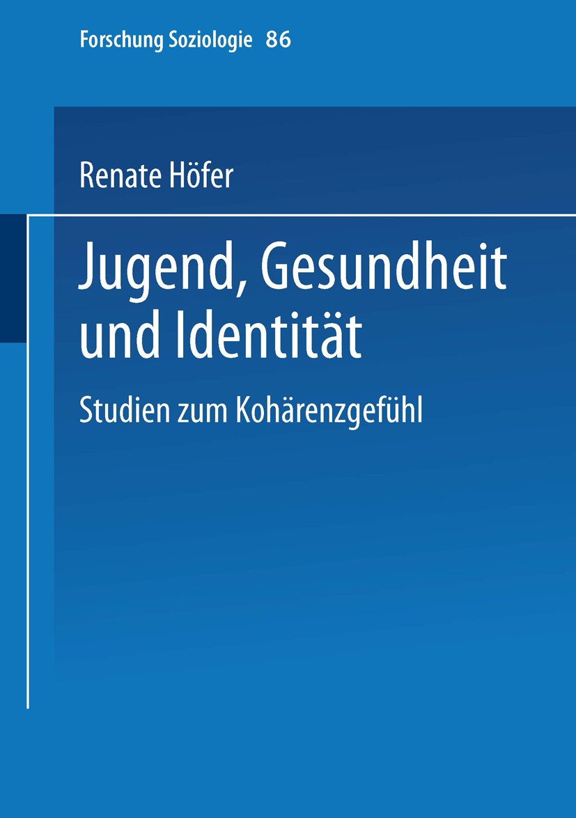 Titlebook: Jugend, Gesundheit und Identität; Studien zum Kohärenz Renate Höfer Book 2000 Springer Fachmedien Wiesbaden 2000 Identität.Institution.Juge Titlebook: Jugend, Gesundheit und Identität; Studien zum Kohärenz Renate Höfer Book 2000 Springer Fachmedien Wiesbaden 2000 Identität.Institution.Juge