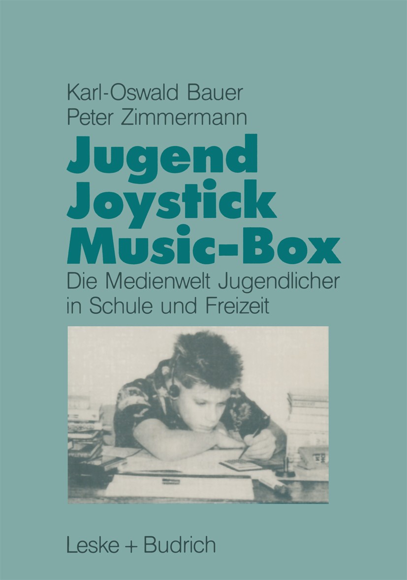 Titlebook: Jugend, Joystick, Musicbox; Eine empirische Stud Karl-Oswald Bauer,Peter Zimmermann Book 1989 Springer Fachmedien Wiesbaden 1989 Kapital.Ma Titlebook: Jugend, Joystick, Musicbox; Eine empirische Stud Karl-Oswald Bauer,Peter Zimmermann Book 1989 Springer Fachmedien Wiesbaden 1989 Kapital.Ma