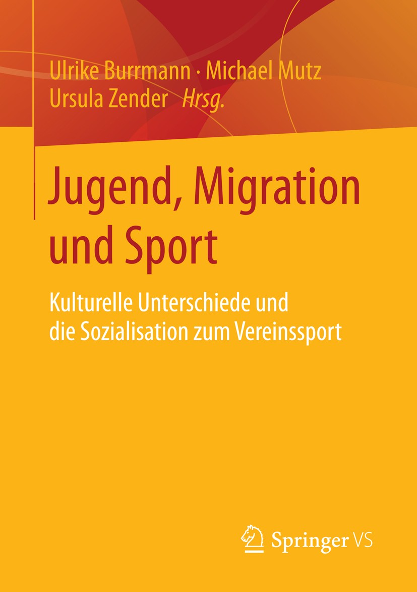 Titlebook: Jugend, Migration und Sport; Kulturelle Unterschi Ulrike Burrmann,Michael Mutz,Ursula Zender Book 2015 Springer Fachmedien Wiesbaden 2015 H Titlebook: Jugend, Migration und Sport; Kulturelle Unterschi Ulrike Burrmann,Michael Mutz,Ursula Zender Book 2015 Springer Fachmedien Wiesbaden 2015 H
