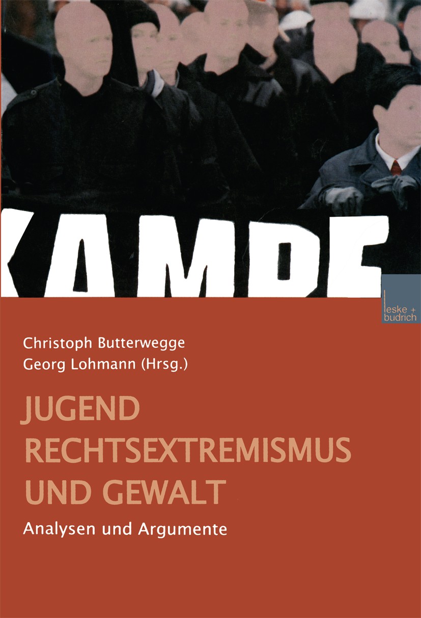 Titlebook: Jugend, Rechtsextremismus und Gewalt; Analyse und Argument Christoph Butterwegge (Leiter der Abteilung für Po Book 2000 Springer Fachmedien Titlebook: Jugend, Rechtsextremismus und Gewalt; Analyse und Argument Christoph Butterwegge (Leiter der Abteilung für Po Book 2000 Springer Fachmedien