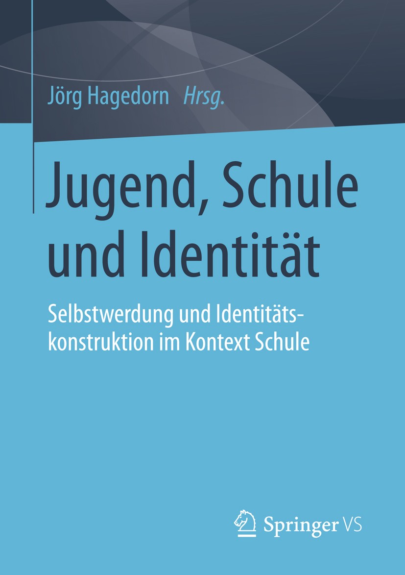 Titlebook: Jugend, Schule und Identität; Selbstwerdung und Id Jörg Hagedorn Book 2014 Springer Fachmedien Wiesbaden 2014 Bildungswissenschaften.Identi Titlebook: Jugend, Schule und Identität; Selbstwerdung und Id Jörg Hagedorn Book 2014 Springer Fachmedien Wiesbaden 2014 Bildungswissenschaften.Identi