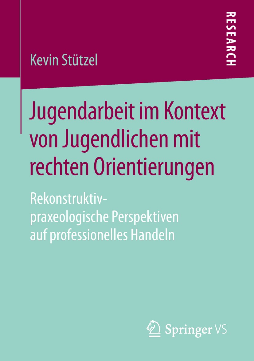 Titlebook: Jugendarbeit im Kontext von Jugendlichen mit rechten Orientierungen; Rekonstruktiv-praxeo Kevin Stützel Book 2019 Springer Fachmedien Wiesb Titlebook: Jugendarbeit im Kontext von Jugendlichen mit rechten Orientierungen; Rekonstruktiv-praxeo Kevin Stützel Book 2019 Springer Fachmedien Wiesb