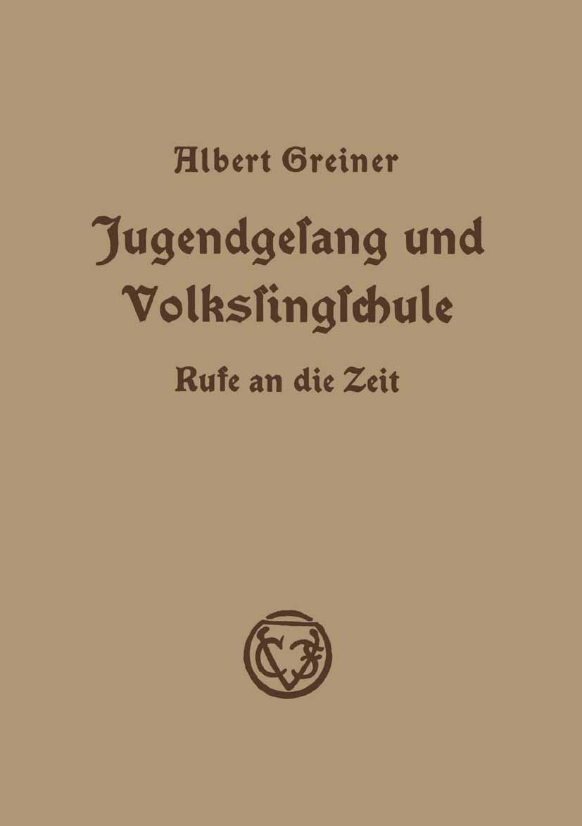 Titlebook: Jugendgesang und Volkssingschule; Rufe an die Zeit in Albett Greiner Book 1936 Springer Fachmedien Wiesbaden 1936 Erziehung.Musik.Schule.S Titlebook: Jugendgesang und Volkssingschule; Rufe an die Zeit in Albett Greiner Book 1936 Springer Fachmedien Wiesbaden 1936 Erziehung.Musik.Schule.S