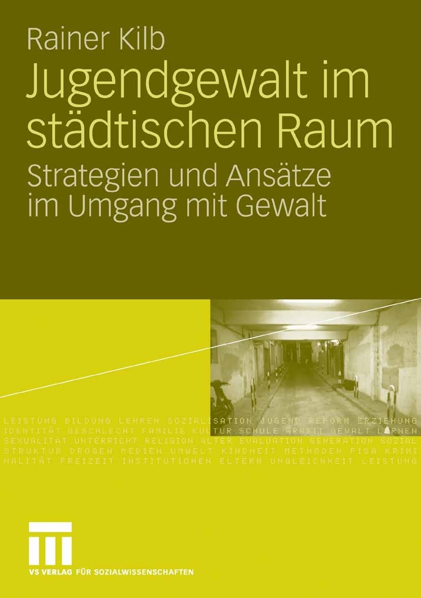 Titlebook: Jugendgewalt im städtischen Raum; Strategien und Ansät Rainer Kilb Book 20091st edition VS Verlag für Sozialwissenschaften | Springer Fachm Titlebook: Jugendgewalt im städtischen Raum; Strategien und Ansät Rainer Kilb Book 20091st edition VS Verlag für Sozialwissenschaften | Springer Fachm