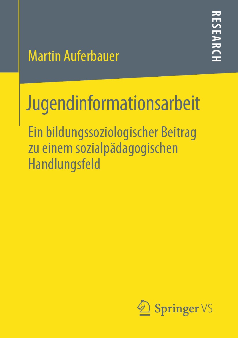 Titlebook: Jugendinformationsarbeit; Ein bildungssoziolog Martin Auferbauer Book 2019 Springer Fachmedien Wiesbaden GmbH, ein Teil von Springer Nature Titlebook: Jugendinformationsarbeit; Ein bildungssoziolog Martin Auferbauer Book 2019 Springer Fachmedien Wiesbaden GmbH, ein Teil von Springer Nature