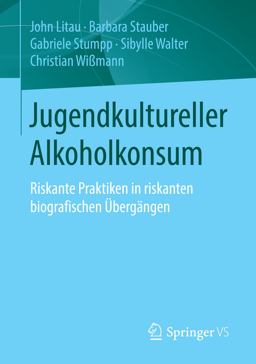 Titlebook: Jugendkultureller Alkoholkonsum; Riskante Praktiken i John Litau,Barbara Stauber,Christian Wißmann Book 2015 Springer Fachmedien Wiesbaden Titlebook: Jugendkultureller Alkoholkonsum; Riskante Praktiken i John Litau,Barbara Stauber,Christian Wißmann Book 2015 Springer Fachmedien Wiesbaden