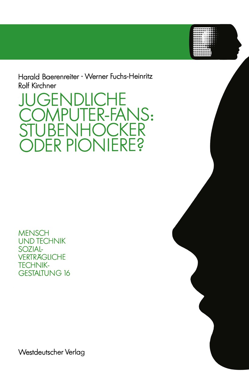 Titlebook: Jugendliche Computer-Fans: Stubenhocker oder Pioniere?; Biographieverläufe u Harald Baerenreiter,Werner Fuchs-Heinritz,Rolf Kir Book 1990 S Titlebook: Jugendliche Computer-Fans: Stubenhocker oder Pioniere?; Biographieverläufe u Harald Baerenreiter,Werner Fuchs-Heinritz,Rolf Kir Book 1990 S