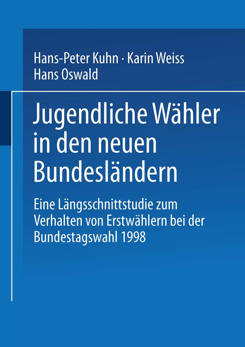 Titlebook: Jugendliche Wähler in den neuen Bundesländern; Eine Längsschnittstu Hans-Peter Kuhn,Karin Weiss,Hans Oswald Book 2001 Springer Fachmedien W Titlebook: Jugendliche Wähler in den neuen Bundesländern; Eine Längsschnittstu Hans-Peter Kuhn,Karin Weiss,Hans Oswald Book 2001 Springer Fachmedien W