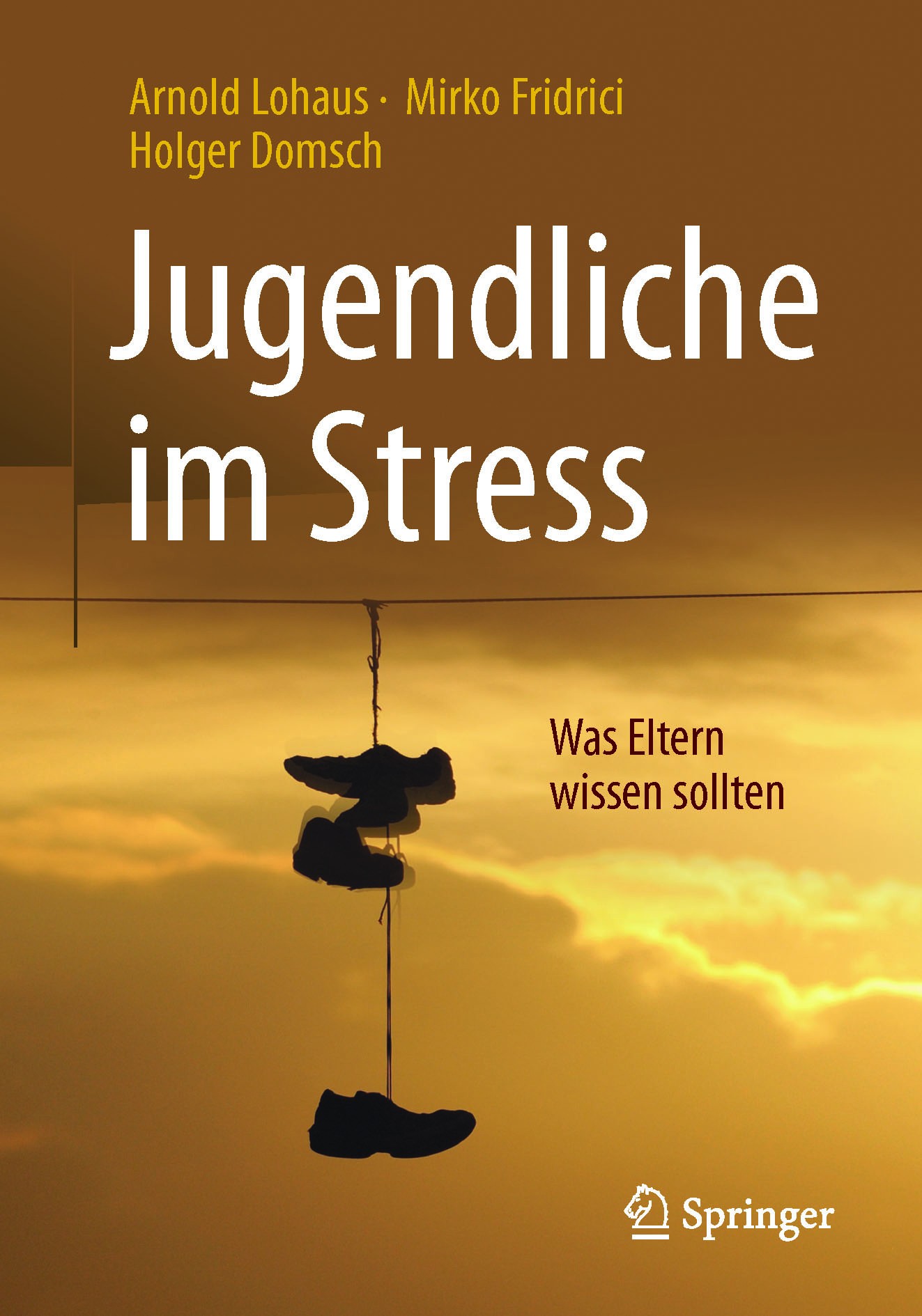Titlebook: Jugendliche im Stress; Was Eltern wissen so Arnold Lohaus,Mirko Fridrici,Holger Domsch Book 2017 Springer-Verlag GmbH Deutschland 2017 Elte Titlebook: Jugendliche im Stress; Was Eltern wissen so Arnold Lohaus,Mirko Fridrici,Holger Domsch Book 2017 Springer-Verlag GmbH Deutschland 2017 Elte