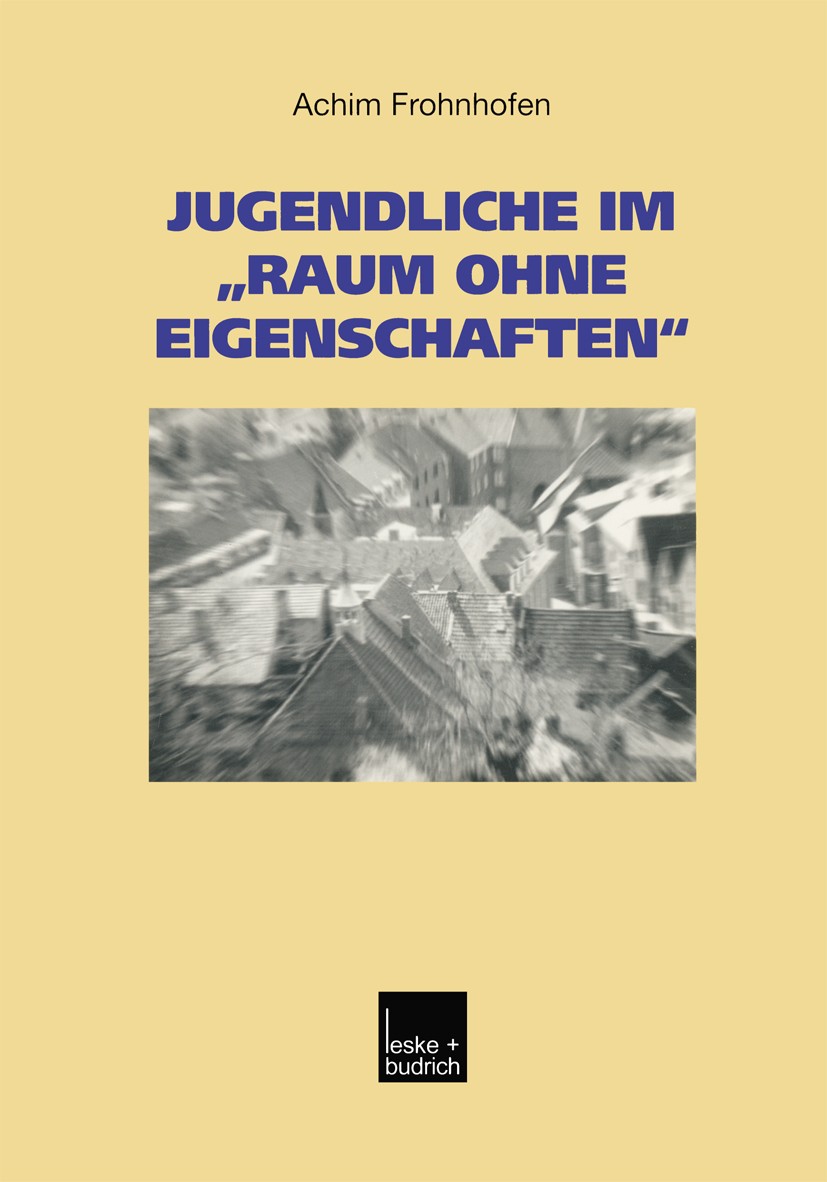 Titlebook: Jugendliche im „Raum ohne Eigenschaften“; Eine Regionalanalyse Achim Frohnhofen Book 2003 Springer Fachmedien Wiesbaden 2003 Forschung.Inte Titlebook: Jugendliche im „Raum ohne Eigenschaften“; Eine Regionalanalyse Achim Frohnhofen Book 2003 Springer Fachmedien Wiesbaden 2003 Forschung.Inte