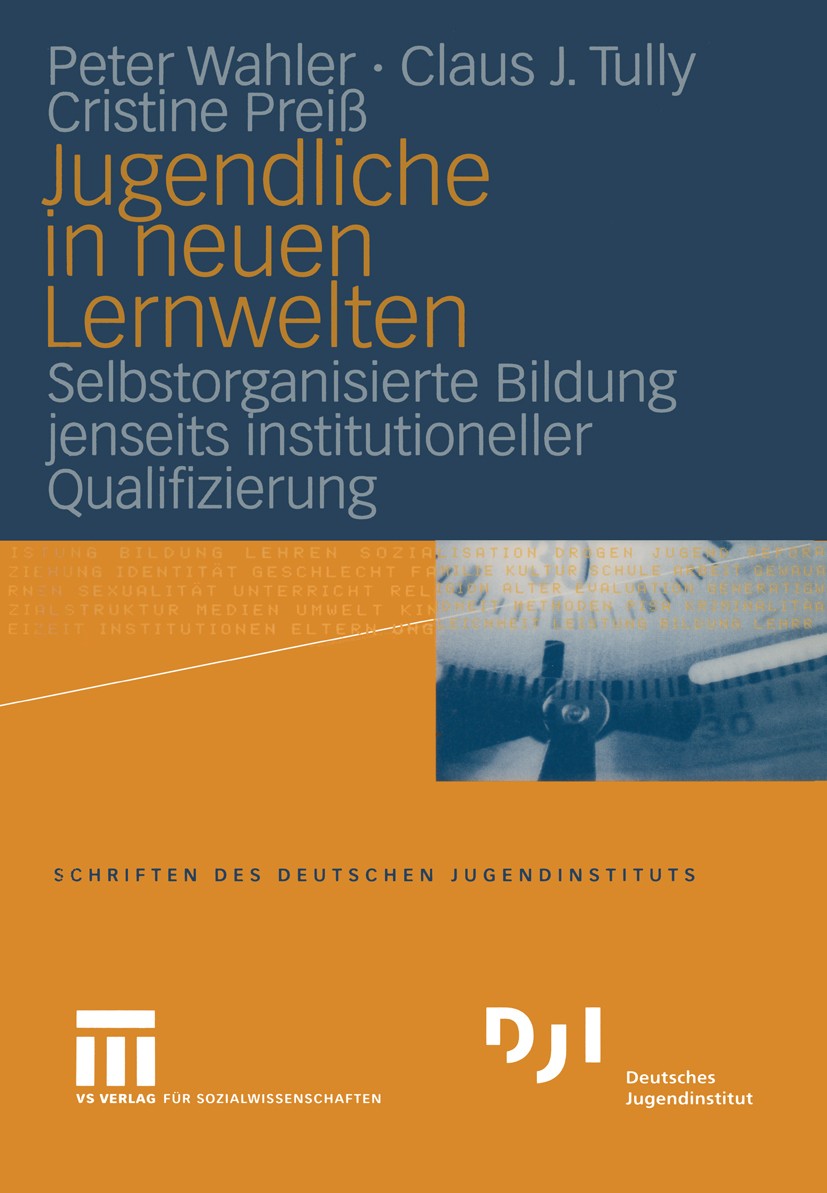 Titlebook: Jugendliche in neuen Lernwelten; Selbstorganisierte B Peter Wahler,Claus J. Tully,Christine Preiß Book 20041st edition Springer Fachmedien Titlebook: Jugendliche in neuen Lernwelten; Selbstorganisierte B Peter Wahler,Claus J. Tully,Christine Preiß Book 20041st edition Springer Fachmedien