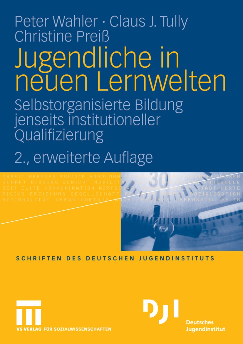Titlebook: Jugendliche in neuen Lernwelten; Selbstorganisierte B Peter Wahler,Claus J. Tully,Christine Preiß Book 2008Latest edition VS Verlag für Soz Titlebook: Jugendliche in neuen Lernwelten; Selbstorganisierte B Peter Wahler,Claus J. Tully,Christine Preiß Book 2008Latest edition VS Verlag für Soz