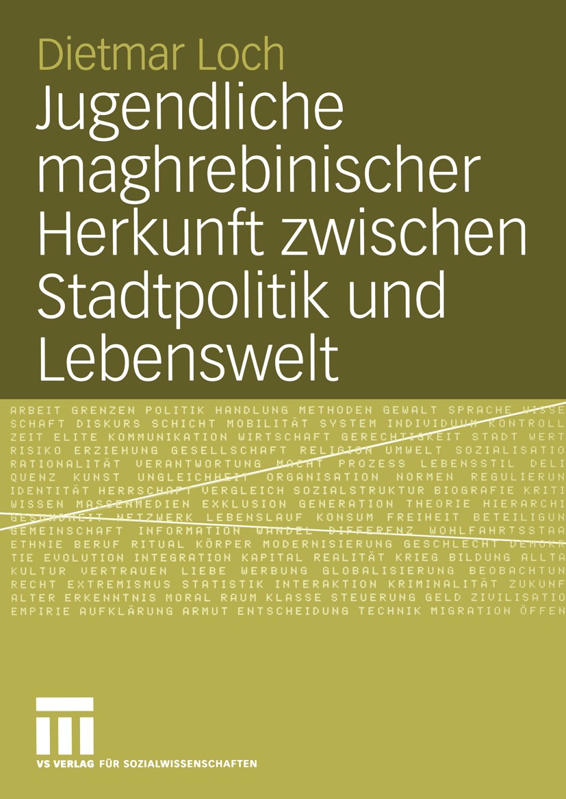 Titlebook: Jugendliche maghrebinischer Herkunft zwischen Stadtpolitik und Lebenswelt; Eine Fallstudie in d Dietmar Loch Book 2005 VS Verlag für Sozial Titlebook: Jugendliche maghrebinischer Herkunft zwischen Stadtpolitik und Lebenswelt; Eine Fallstudie in d Dietmar Loch Book 2005 VS Verlag für Sozial