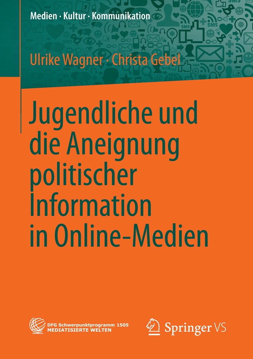 Titlebook: Jugendliche und die Aneignung politischer Information in Online-Medien; Ulrike Wagner,Christa Gebel Book 2014 Springer Fachmedien Wiesbade Titlebook: Jugendliche und die Aneignung politischer Information in Online-Medien; Ulrike Wagner,Christa Gebel Book 2014 Springer Fachmedien Wiesbade