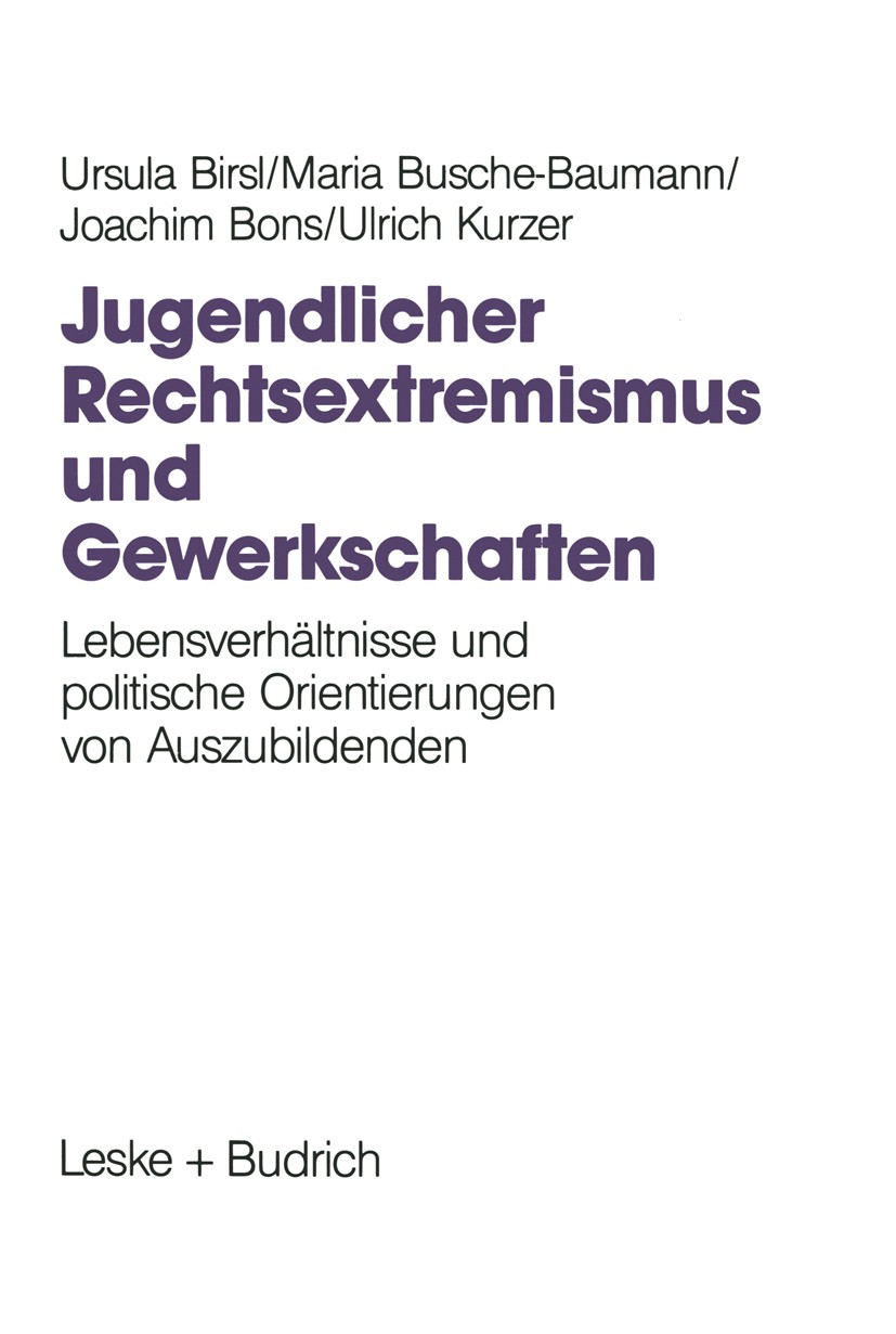Titlebook: Jugendlicher Rechtsextremismus und Gewerkschaften; Lebensverhältnisse u Ursula Birsl,Maria Busche-Baumann,Ulrich Kurzer Book 1995 Springer Titlebook: Jugendlicher Rechtsextremismus und Gewerkschaften; Lebensverhältnisse u Ursula Birsl,Maria Busche-Baumann,Ulrich Kurzer Book 1995 Springer
