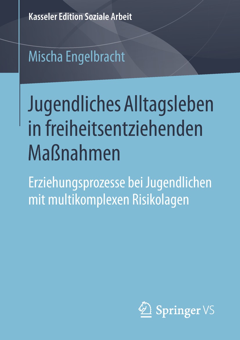 Titlebook: Jugendliches Alltagsleben in freiheitsentziehenden Maßnahmen; Erziehungsprozesse b Mischa Engelbracht Book 2019 Springer Fachmedien Wiesbad Titlebook: Jugendliches Alltagsleben in freiheitsentziehenden Maßnahmen; Erziehungsprozesse b Mischa Engelbracht Book 2019 Springer Fachmedien Wiesbad