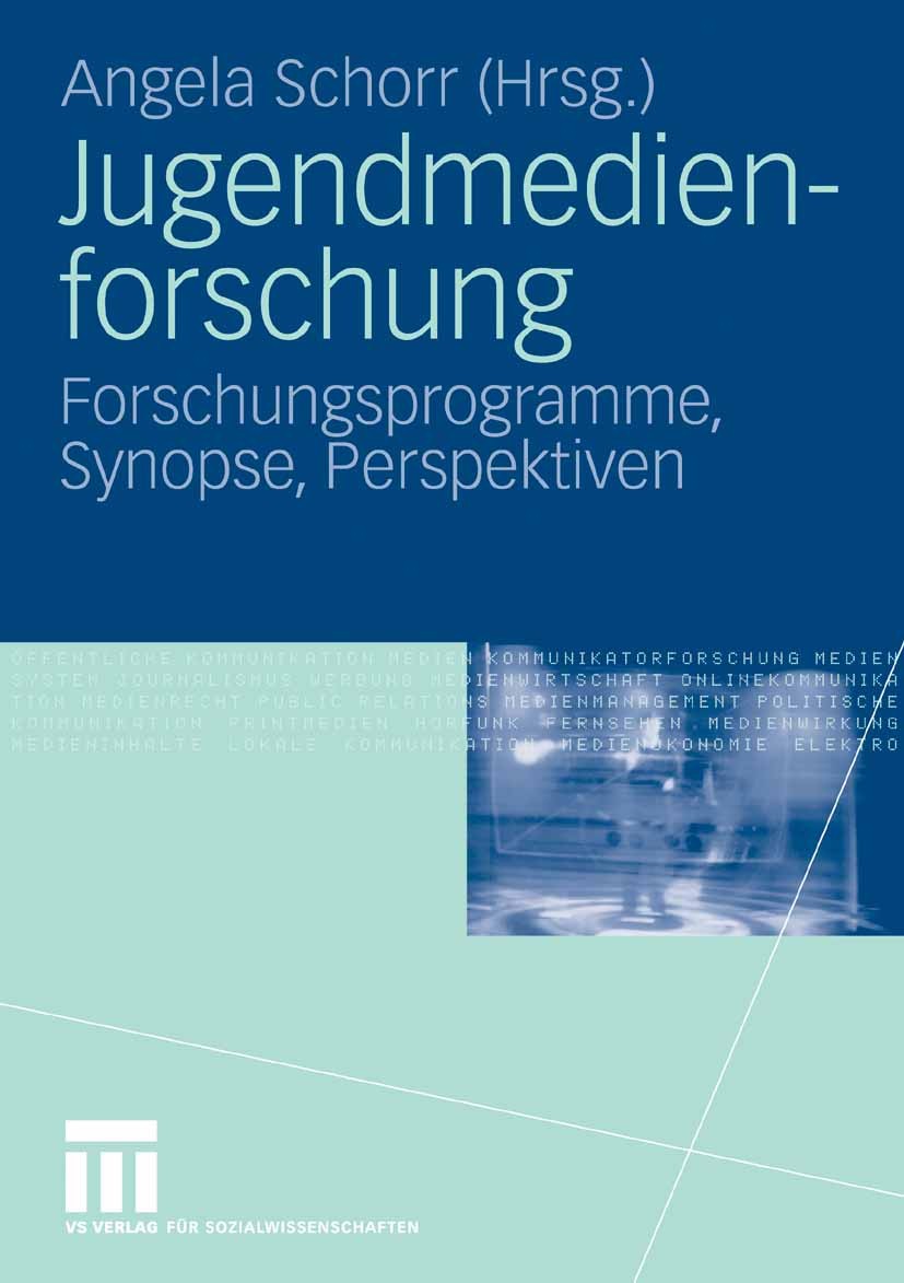 Titlebook: Jugendmedienforschung; Forschungsprogramme, Angela Schorr Book 2009 VS Verlag für Sozialwissenschaften | Springer Fachmedien Wiesbaden GmbH Titlebook: Jugendmedienforschung; Forschungsprogramme, Angela Schorr Book 2009 VS Verlag für Sozialwissenschaften | Springer Fachmedien Wiesbaden GmbH