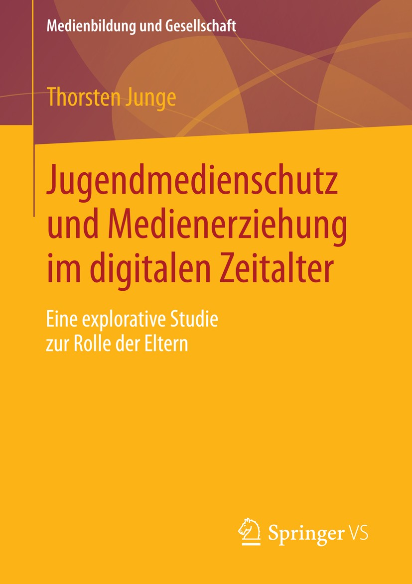 Titlebook: Jugendmedienschutz und Medienerziehung im digitalen Zeitalter; Eine explorative Stu Thorsten Junge Book 2013 Springer Fachmedien Wiesbaden Titlebook: Jugendmedienschutz und Medienerziehung im digitalen Zeitalter; Eine explorative Stu Thorsten Junge Book 2013 Springer Fachmedien Wiesbaden