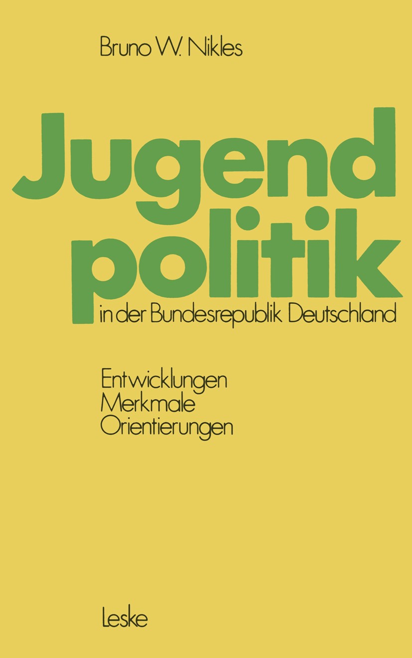 Titlebook: Jugendpolitik in der Bundesrepublik Deutschland; Entwicklungen, Merkm Bruno W. Nikles Book 1976 Springer Fachmedien Wiesbaden 1976 Bildung. Titlebook: Jugendpolitik in der Bundesrepublik Deutschland; Entwicklungen, Merkm Bruno W. Nikles Book 1976 Springer Fachmedien Wiesbaden 1976 Bildung.