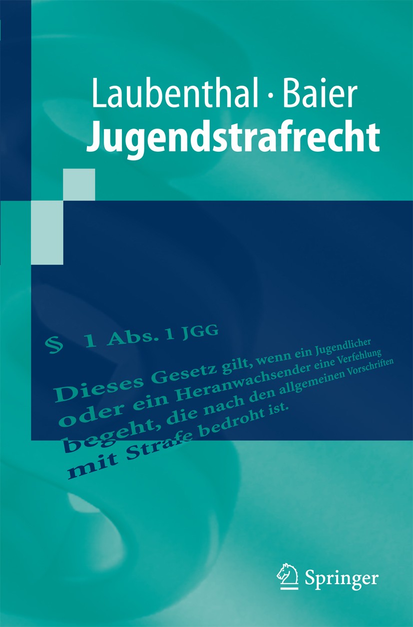 Titlebook: Jugendstrafrecht; Klaus Laubenthal,Helmut Baier Textbook 20061st edition Springer-Verlag Berlin Heidelberg 2006 Jugendkriminalität.Jugends Titlebook: Jugendstrafrecht; Klaus Laubenthal,Helmut Baier Textbook 20061st edition Springer-Verlag Berlin Heidelberg 2006 Jugendkriminalität.Jugends