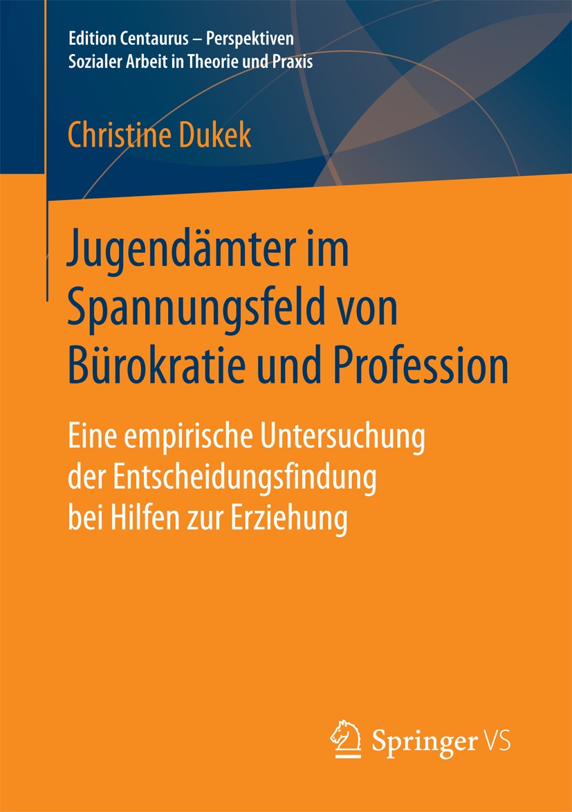 Titlebook: Jugendämter im Spannungsfeld von Bürokratie und Profession; Eine empirische Unte Christine Dukek Book 2016 Springer Fachmedien Wiesbaden 20 Titlebook: Jugendämter im Spannungsfeld von Bürokratie und Profession; Eine empirische Unte Christine Dukek Book 2016 Springer Fachmedien Wiesbaden 20