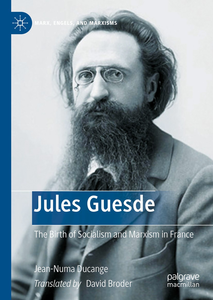 Titlebook: Jules Guesde; The Birth of Sociali Jean-Numa Ducange Book 2020 The Editor(s) (if applicable) and The Author(s), under exclusive license to Titlebook: Jules Guesde; The Birth of Sociali Jean-Numa Ducange Book 2020 The Editor(s) (if applicable) and The Author(s), under exclusive license to
